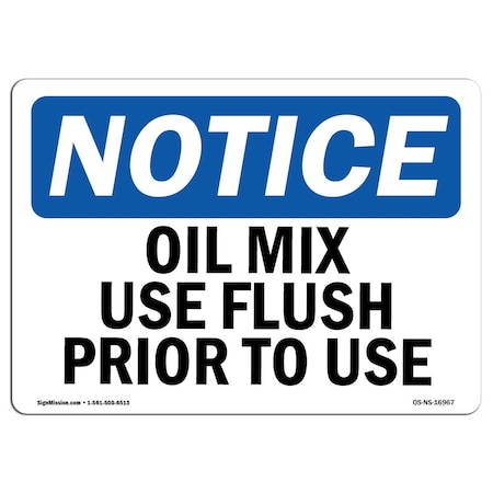 Signmission Safety Sign, OSHA Notice, 7" Height, Oil Mix Use Flush Prior To Use Sign, Landscape OS-NS-D-710-L-16967
